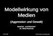 05. 07. 2007Referat: Modellwirkung von Medien (Aggression und Gewalt) Kristin Deddner, Sarah Wagenblast Modellwirkung von Medien (Aggression und Gewalt)