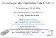 Dr.-Ing. René Marklein - GET I - WS 06/07 - V 22.12.2006 1 Grundlagen der Elektrotechnik I (GET I) Vorlesung am 22.12.2006 Fr. 08:30-10:00 Uhr; R. 1603