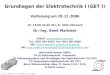 Dr.-Ing. R. Marklein - GET I - WS 06/07 - V 28.11.2006 1 Grundlagen der Elektrotechnik I (GET I) Vorlesung am 28.11.2006 Di. 13:00-14:30 Uhr; R. 1603 (Hörsaal)