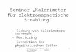 Seminar: Kalorimeter für em Strahlung -- Daniel Buschert 1 Seminar Kalorimeter für elektromagnetische Strahlung - Eichung von Kalorimetern (nur homogene)