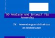 OO Analyse und Entwurf für Anwender IV. Anwendungsarchitektur Dr. Michael Löwe