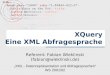 XML - Datenrepräsentation und Abfragesprachen WS 2001/02 XQuery Eine XML Abfragesprache Referent: Fabian Wleklinski (fabian@wleklinski.de)fabian@wleklinski.de