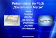 © by Philipp Böning 20041 Präsentation im Fach System und Netze Thema: CD-ROM CD-RW CD-Brenner DVD-ROM DVD-RW DVD-Brenner Thema: CD-ROM CD-RW CD-Brenner