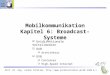 Prof. Dr.-Ing. Jochen Schiller,  SS046.1 Mobilkommunikation Kapitel 6: Broadcast-Systeme Unidirektionale Verteilmedien DAB