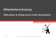 Mitarbeiterschulung Motivation & Erfolg durch mehr Kompetenz 05.02.2010J. Weise, J. Spindler, C. Feicke, A. Schütte, L. Kautzner - ABWL Gründungsmanagement