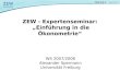 Sitzung 1 ZEW - Expertenseminar: Einführung in die Ökonometrie WS 2007/2008 Alexander Spermann Universität Freiburg