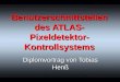 Benutzerschnittstellen des ATLAS- Pixeldetektor- Kontrollsystems Diplomvortrag von Tobias Henß