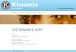 Kiwanis International Serving the Children of the World Distrikt Deutschland DIE KIWANIS-IDEE Redaktion: Wolfgang Kranz, IT-Chairman Historische Daten: