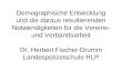 Demographische Entwicklung und die daraus resultierenden Notwendigkeiten für die Vereins- und Verbandsarbeit Dr. Herbert Fischer-Drumm Landespolizeischule
