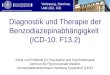 Klinik und Poliklinik für Psychiatrie und Psychotherapie Diagnostik und Therapie der Benzodiazepinabhängigkeit (ICD-10: F13.2) Klinik und Poliklinik für