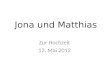 Jona und Matthias Zur Hochzeit 12. Mai 2012. Die Stunde Null, …jetzt läuft die Zeit für Jona & Matthias