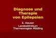 Diagnose und Therapie von Epilepsien E. Hauser Landesklinikum Thermenregion Mödling