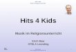 Hits 4 Kids Musik im Religionsunterricht Erich Baar   1 Hits 4 Kids Musik im Religionsunterricht Erich Baar HTBLA Leonding