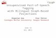 Unsupervised Part-of-Speech Tagging with Bilingual Graph-Based Projections June 21 ACL 2011 Slav Petrov Google Research Dipanjan Das Carnegie Mellon University