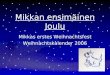 Mikkan ensimäinen Joulu Mikkas erstes Weihnachtsfest Weihnachtskalender 2006