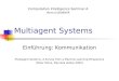 Multiagent Systems Einführung: Kommunikation Multiagent Systems: A Survey from a Machine Learning Perspective [Peter Stone, Manuela Veloso 2000] Computation