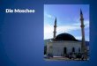 Die Moschee. Die meisten Moscheen haben eine Kuppelform, obwohl dies nicht Vorschrift ist