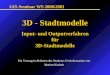 3D - Stadtmodelle Input- und Outputverfahren für 3D-Stadtmodelle Ein Vortrag im Rahmen des Seminars Geoinformation von Markus Kosbab GIS-Seminar WS 2000/2001