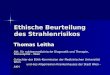 Ethische Beurteilung des Strahlenrisikos Thomas Leitha Abt. für nuklearmedizinische Diagnostik und Therapie, Donauspital – Wien Gutachter der Ethik-Kommission