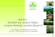 1 Die EU – Zerstört sie unsere Natur, unsere Heimat, unsere Bauern? Lutz Ribbe (Umweltstiftung Euronatur) am 29.11.2006 bei der BN KG Schweinfurt