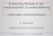 E-learning Module in der medizinischen Grundausbildung - Erfahrungen und Entwicklungen - P. Groscurth Anatomisches Institut der Universität Zürich NET-ELC