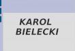 KAROL BIELECKI. Karol Bielecki Karol Bielecki wurde am 23. Januar 1982 in Sandomierz geboren. Er ist berühmt polnischen Handballer