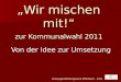 Wir mischen mit! zur Kommunalwahl 2011 Von der Idee zur Umsetzung Kreisjugendbildungswerk Offenbach - 2011