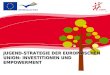 Jugend JUGEND-STRATEGIE DER EUROPÄISCHEN UNION: INVESTITIONEN UND EMPOWERMENT GD Bildung und Kultur