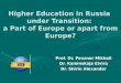 Higher Education in Russia under Transition: a Part of Europe or apart from Europe? Prof. Dr. Pevzner Mikhail Dr. Kaminskaja Elvira Dr. Shirin Alexander