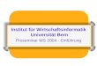 1 Institut für Wirtschaftsinformatik Universität Bern Proseminar WS 2004 - Einführung