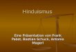 Hinduismus Eine Präsentation von Frank Pabst, Bastian Schuck, Antonio Magerl
