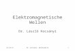 2014. 05. 18.Dr. Kocsányi: Wellenoptik1 Elektromagnetische Wellen Dr. László Kocsányi