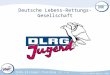DLRG-Eisregel-Training (3. / 4. Klasse) © DLRG-Jugend Bayern, 2009 Deutsche Lebens-Rettungs-Gesellschaft