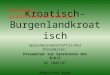 1 Kroatisch- Burgenlandkroatisch Sprachwissenschaftliches Proseminar: Proseminar zur Synchronie des B/K/S WS 2006/07 Magdalena Byma 17.10.2006 hrvatski