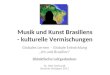 Musik und Kunst Brasiliens - kulturelle Vermischungen Globales Lernen – Globale Entwicklung Ich und Brasilien Didaktische Leitgedanken Dr. Bert Gerhardt