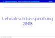 5. LehrmeistertagungNeue kaufmännische GrundbildungIGFGH CIACC H.U. Hunziker, M. Bühlmann Lehrabschlussprüfung 2008