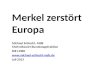Merkel zerstört Europa Michael Schlecht, MdB Chefvolkswirt Bundestagsfraktion DIE LINKE  Juli 2013