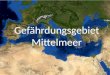 Gefährdungsgebiet Mittelmeer. Bedrohungen für das Mittelmeer: -Verschmutzung durch Öl -Überfischung -Neobiota -Versalzung -Einfluss anthropogener Bauwerke