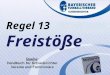 VERBANDS- SCHIEDSRICHTER- LEHRSTAB Fußballregeln in der Praxis des BFV Regel 13 Wolfgang Hauke Regel 13 Freistöße