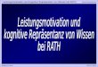 Leistungsmotivation und kognitive Repräsentanz von Wissen bei RATH Abschlussreferat Markus Kertz28.01.2002
