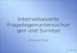 Internetbasierte Fragebogenuntersuchungen und Surveys Christine Surer 27.11.2001