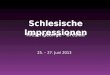 Schlesische Impressionen Riesengebirge - Breslau 25. – 27. Juni 2013