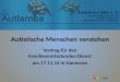 Autistische Menschen verstehen Vortrag für den Familienentlastenden Dienst am 17.11.14 in Hannover