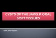 Cysts of the Jaws & Oral Soft Tissues