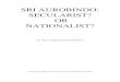 K.S. NARAYANACHARYA: Sri Aurobindo - Secularist or Nationalist
