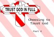 Part 4 - Choosing to Trust God