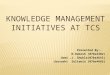 Knowledge Management Initiatives at TCS
