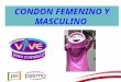 CONDON FEMENINO Y MASCULINO. ¿INDICACIONES DE CÓMO SE USAN LOS CONDONES? Los condones pueden protegerlo durante el contacto entre el pene y la boca, la