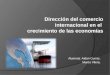 Dirección del comercio internacional en el crecimiento de las economías Alumnos: Aidan Curros. Marco Vilera