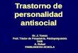 Trastorno de personalidad antisocial Dr. J. Tomas Prof. Titular de Psiquiatría. Paidopsiquiatría UAB A. Rafael FAMILIANOVA SCHOLA